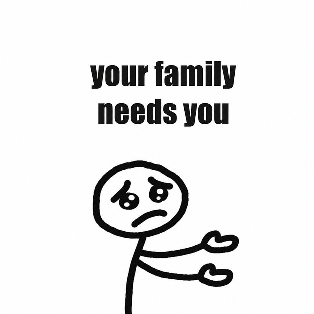 Distressed stick figure with open hands above the words: your family needs you